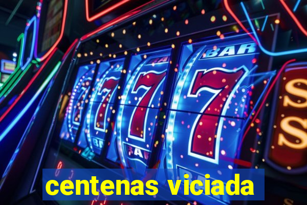 centenas viciada